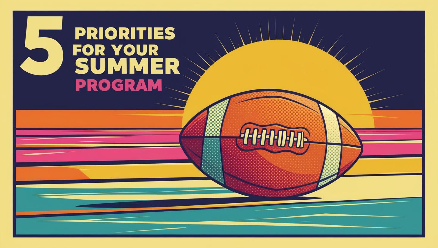 i need a graphic for an article about 5 Priorities for Your Summer Program - include a football with a sunset at the beach